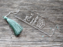 Load image into Gallery viewer, clear acrylic bookmark with design "just one more chapter"