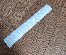 Load image into Gallery viewer, You Look Good Decal